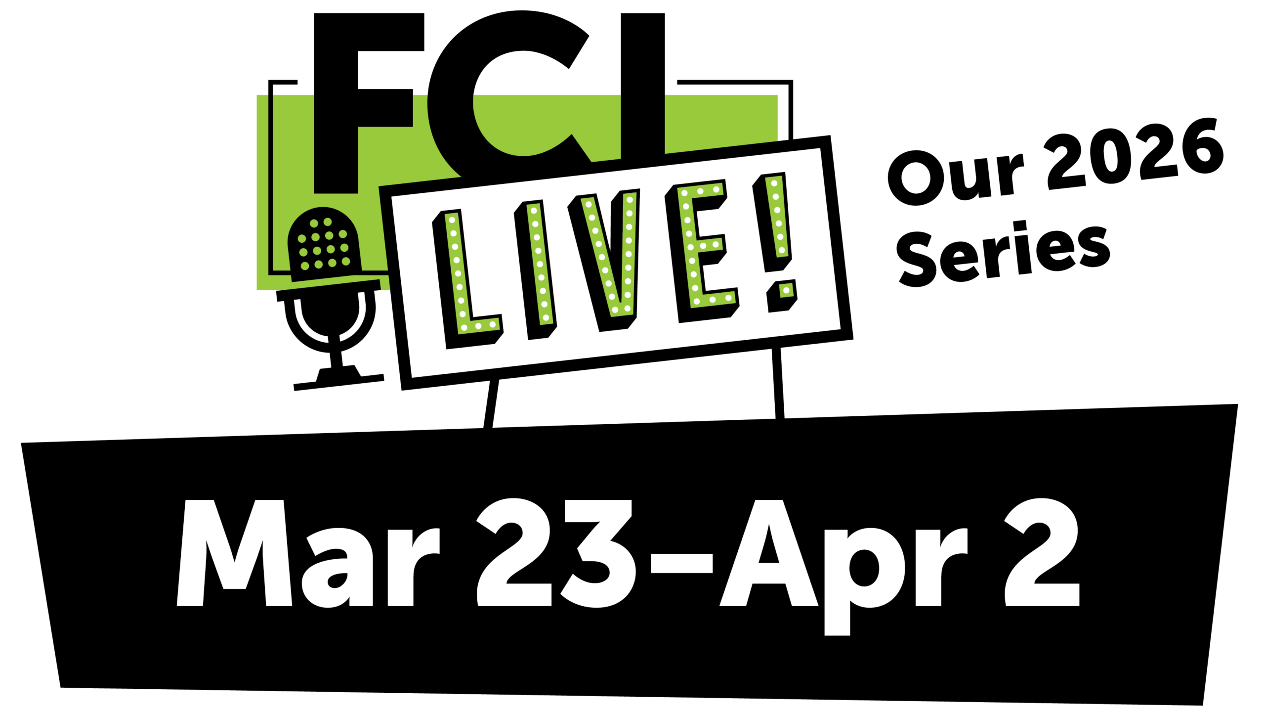 FCI Live! Our 2026 series. March 23 through April 2