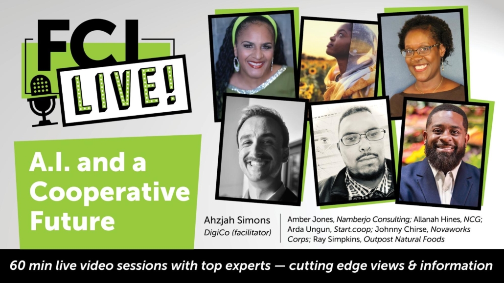 A.I. and a Cooperative Future with Facilitator Ahzjah Simons, DigiCo, with panelists Ray Simpkins, Outpost Natural Foods; Johnny Chirse, Novaworks Corps; Amber Jones, Namberjo Consulting; Allanah Hines, National Co+op Grocers; Arda Ungun, Start.coop